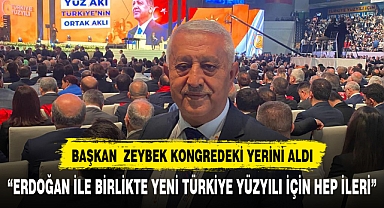 BAŞKAN ZEYBEK KONGREDEKİ YERİNİ ALDI