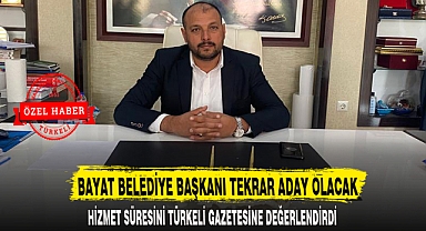 BAYAT BELEDİYE BAŞKANI TEKRAR ADAY OLACAK