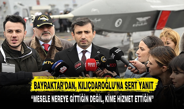 BAYRAKTAR’DAN, KILIÇDAROĞLU’NA SERT YANIT