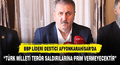 BBP LİDERİ DESTİCİ AFYONKARAHİSAR'DAN TERÖRÜ LANETLEDİ