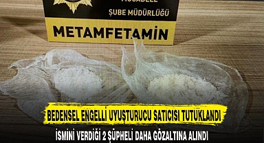 BEDENSEL ENGELLİ UYUŞTURUCU SATICISI TUTUKLANDI