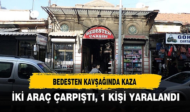 BEDESTEN KAVŞAĞINDA KAZA