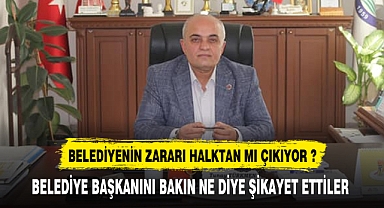 BELEDİYENİN ZARARI HALKTAN MI ÇIKIYOR ?
