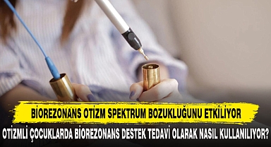 BİOREZONANS, OTİZM SPEKTRUM BOZUKLUĞUNU ETKİLİYOR
