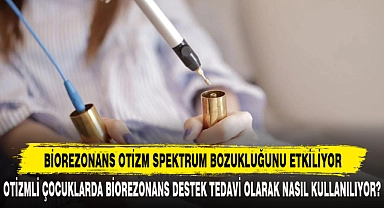 BİOREZONANS, OTİZM SPEKTRUM BOZUKLUĞUNU ETKİLİYOR