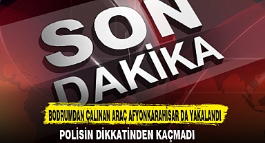BODRUMDAN ÇALINAN ARAÇ AFYONKARAHİSAR DA YAKALANDI