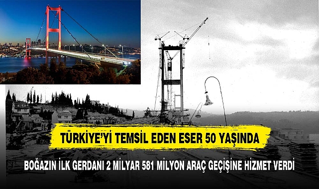 BOĞAZIN İLK GERDANI 2 MİLYAR 581 MİLYON ARAÇ GEÇİŞİNE HİZMET VERDİ