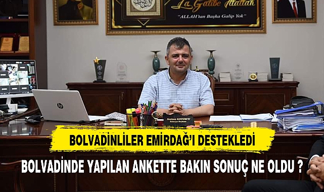 BOLVADİNDE ANKET SONUÇLARI EMİRDAĞ DEDİ