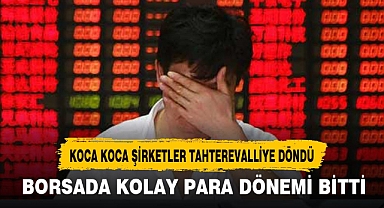 BORSADA KOLAY PARA DÖNEMİ BİTTİ