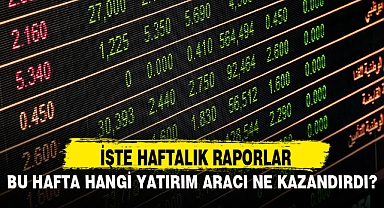 BU HAFTA HANGİ YATIRIM ARACI NE KAZANDIRDI?