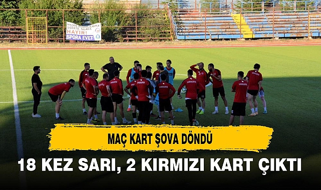 BU MAÇTA 18 SARI, 2 KIRMIZI KART ÇIKTI
