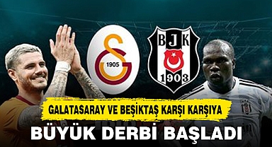 BÜYÜK DERBİ BAŞLADI
