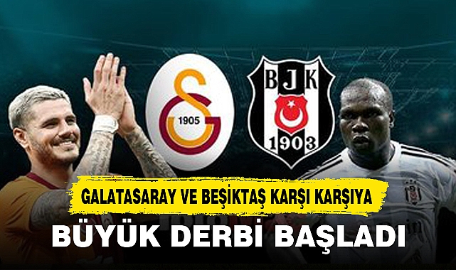 BÜYÜK DERBİ BAŞLADI