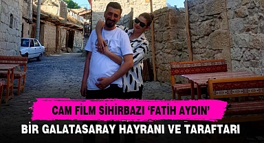 CAM FİLM SİHİRBAZI 'FATİH AYDIN'