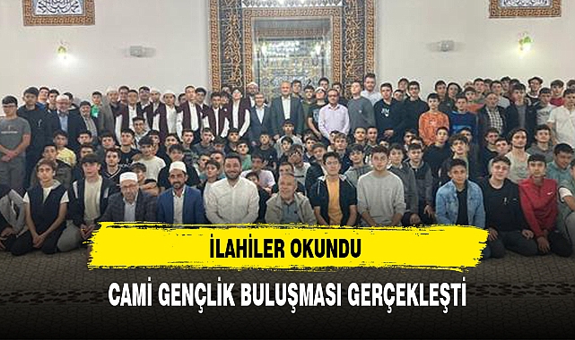 CAMİ GENÇLİK BULUŞMASI GERÇEKLEŞTİ
