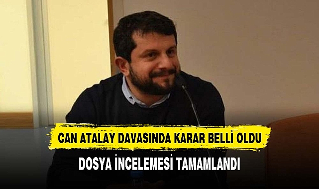Can Atalay Davasında Mahkeme kararı belli oldu