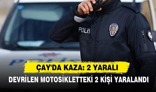 ÇAY'DA KAZA: 2 YARALI