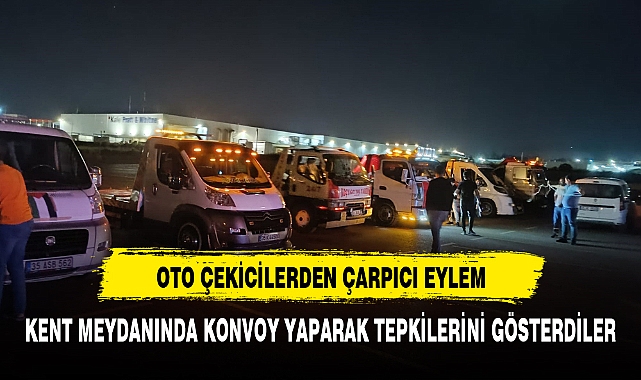 ÇEKİCİLER EYLEM YAPARAK TEPKİLERİNİ GÖSTERDİLER
