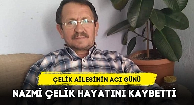 ÇELİK AİLESİNİN ACI GÜNÜ