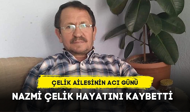 ÇELİK AİLESİNİN ACI GÜNÜ