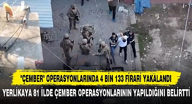 "ÇEMBER" OPERASYONLARINDA 4 BİN 133 FİRARİ YAKALANDI