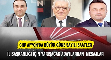 CHP AFYONKARAHİSAR'DA BAŞKANLIK YARIŞINA SAYILI SAATLER