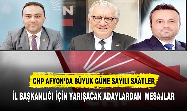 CHP AFYONKARAHİSAR'DA  BAŞKANLIK YARIŞINA SAYILI SAATLER