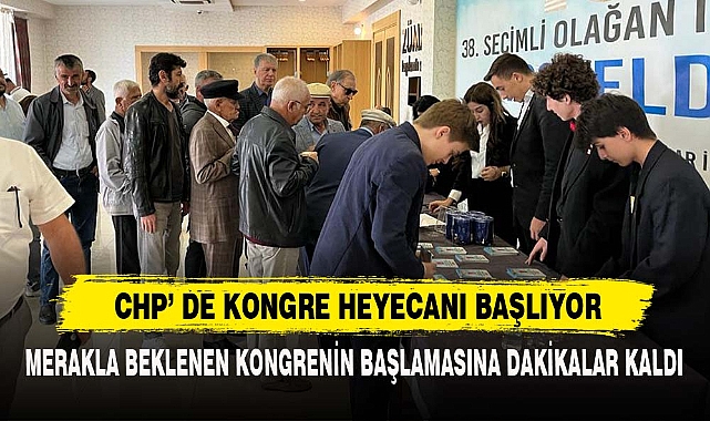 CHP’ DE KONGRE HEYECANI BAŞLIYOR