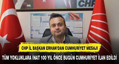 CHP İL BAŞKANI ERHAN'DAN CUMHURİYET BAYRAMI MESAJI