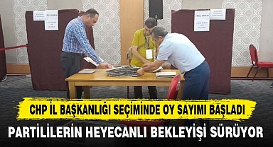 CHP İL BAŞKANLIĞI SEÇİMİNDE OY SAYIMI BAŞLADI