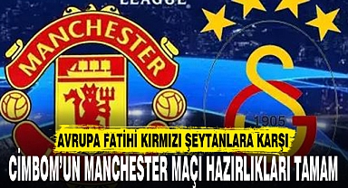 CİMBOM’UN MANCHESTER MAÇI HAZIRLIKLARI TAMAM