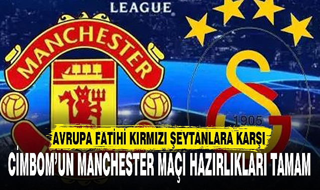 CİMBOM’UN MANCHESTER MAÇI HAZIRLIKLARI TAMAM
