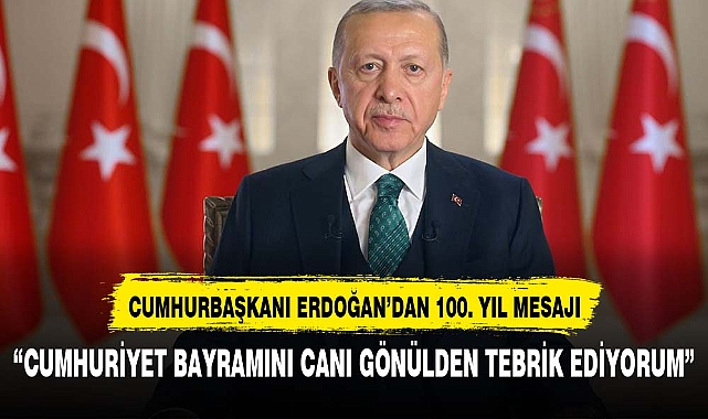 CUMHURBAŞKANI ERDOĞAN'DAN 100. YIL MESAJI
