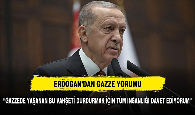 Cumhurbaşkanı Erdoğan: Gazze&#039;de yaşanan ve tarihte benzeri olmayan bu vahşeti durdurmak için tüm insanlığı harekete geçmeye davet ediyorum