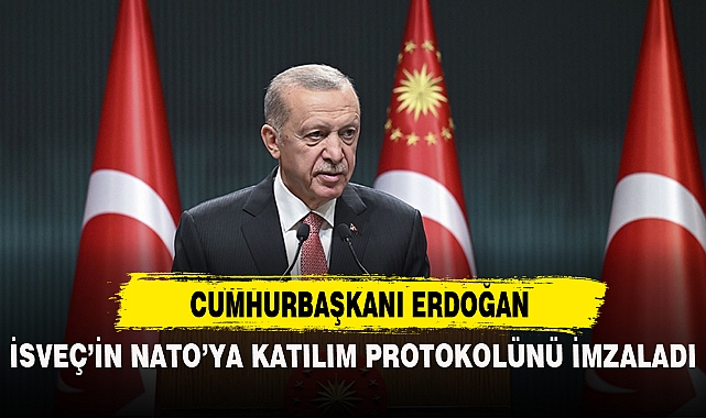 CUMHURBAŞKANI ERDOĞAN, İSVEÇ'İN NATO'YA KATILIM PROTOKOLÜNÜ İMZALADI