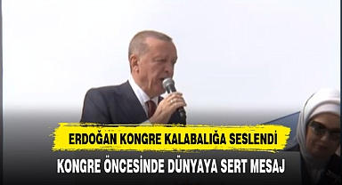 CUMHURBAŞKANI ERDOĞAN KONGRE ÖNCESİNDE BEKLEYEN KALABALIĞA SESLENDİ