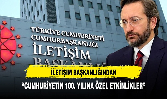 Cumhurbaşkanlığı İletişim Başkanlığından Cumhuriyet'in 100. yılına özel etkinlikler