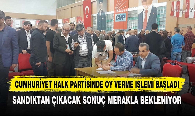 CUMHURİYET HALK PARTİSİNDE OY VERME İŞLEMİ BAŞLADI
