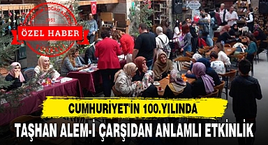 CUMHURİYET'İN 100.YILINDA TAŞHAN ALEM-İ ÇARŞIDAN ANLAMLI ETKİNLİK