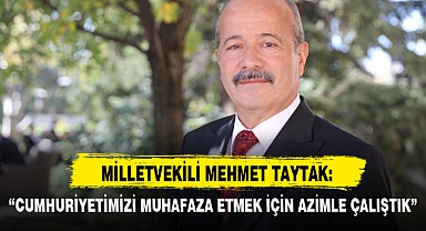 “CUMHURİYETİMİZİ MUHAFAZA ETMEK İÇİN AZİMLE ÇALIŞTIK”