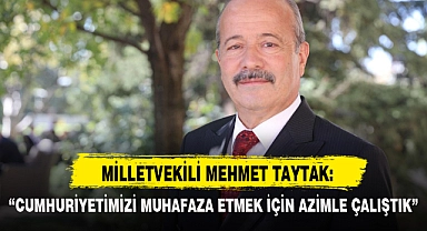 “CUMHURİYETİMİZİ MUHAFAZA ETMEK İÇİN AZİMLE ÇALIŞTIK”