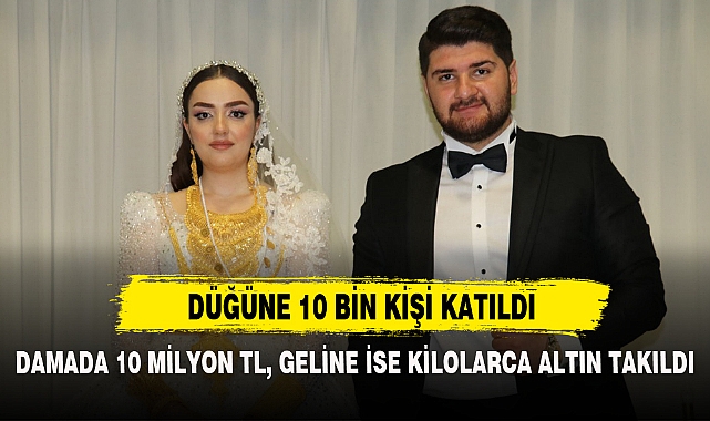 DAMADA 10 MİLYON TL, GELİNE İSE KİLOLARCA ALTIN TAKILDI