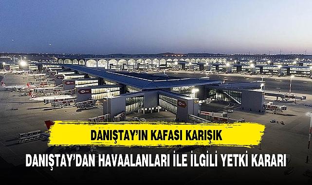 Danıştay, havalimanlarının statüsünü anlayamadı!