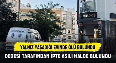 DEDESİ TARAFINDAN İPTE ASILI HALDE BULUNDU
