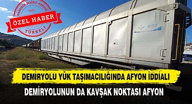 DEMİRYOLU YÜK TAŞIMACILIĞINDA AFYON İDDİALI