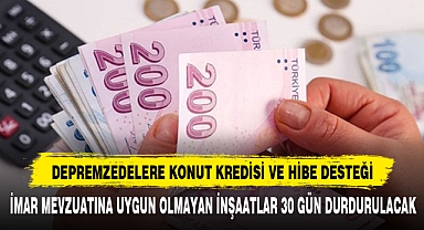 DEPREMZEDELERE KONUT KREDİSİ VE HİBE DESTEĞİ