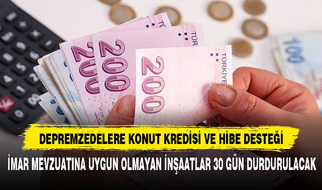 DEPREMZEDELERE KONUT KREDİSİ VE HİBE DESTEĞİ