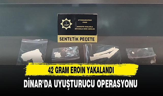DİNAR’DA UYUŞTURUCU OPERASYONU