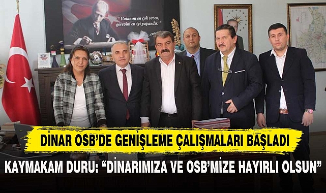 DİNAR OSB'DE GENİŞLEME ÇALIŞMALARI BAŞLADI