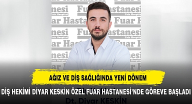 DİŞ HEKİMİ DİYAR KESKİN ÖZEL FUAR HASTANESİ’NDE GÖREVE BAŞLADI